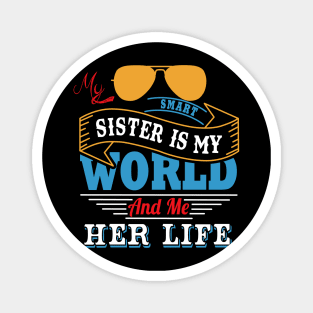 My smart sister is my world and me her life Magnet